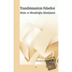 Transhümanizm Felsefesi Dinin ve Metafiziğin Dönüşümü