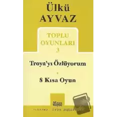 Troya’yı Özlüyorum - 8 Kısa Oyun