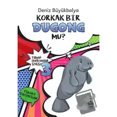 Tuhaf Hayvanlar Serisi 3 - Korkak Bir Dugong Mu?