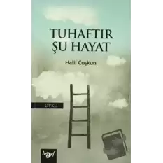 Tuhaftır Şu Hayat