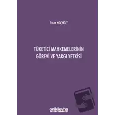 Tüketici Mahkemelerinin Görevi ve Yargı Yetkisi