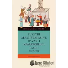 Tüketim Araştırmaları ve Osmanlı İmparatorluğu Tarihi 1550-1922