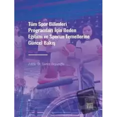 Tüm Spor Bilimleri Programları İçin Beden Eğitimi ve Sporun Temellerine Güncel Bakış