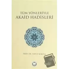 Tüm Yönleriyle Akaid Hadisleri