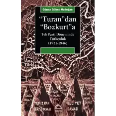 Turandan Bozkurta: Tek Parti Döneminde Türkçülük (1931-1946)