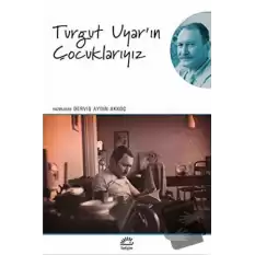 Turgut Uyarın Çocuklarıyız