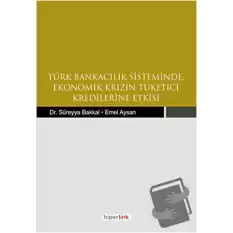 Türk Bankacılık Sisteminde Ekonomik Krizin Tüketici Kredilerine Etkisi