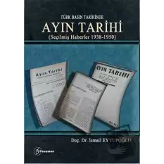 Türk Basın Tarihinde - Ayın Tarihi; (Seçilmiş Haberler 1938-1950)