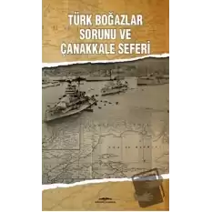 Türk Boğazlar Sorunu ve Çanakkale Seferi