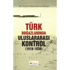 Türk Boğazlarında Uluslararası Kontrol (1918-1936)