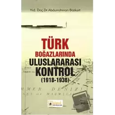 Türk Boğazlarında Uluslararası Kontrol (1918-1936)