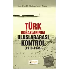 Türk Boğazlarında Uluslararası Kontrol 1918 - 1936