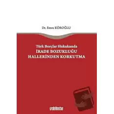 Türk Borçlar Hukukunda İrade Bozukluğu Hallerinden Korkutma (Ciltli)