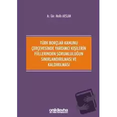 Türk Borçlar Kanunu Çerçevesinde Yardımcı Kişilerin Fiillerinden Sorumluluğun Sınırlandırılması ve Kaldırılması