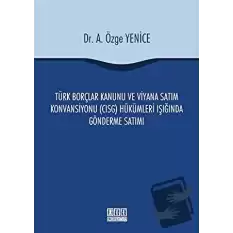 Türk Borçlar Kanunu ve Viyana Satım Konvansiyonu (CISG) Hükümleri Işığında Gönderme Satımı (Ciltli)