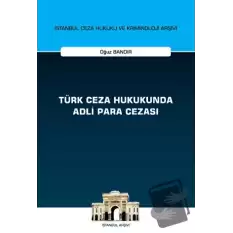 Türk Ceza Hukukunda Adli Para Cezası - İstanbul Ceza Hukuku ve Kriminoloji Arşivi Yayın No: 55