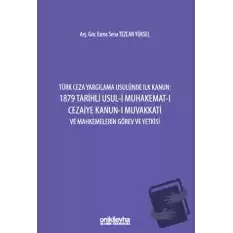 Türk Ceza Yargılama Usulünde İlk Kanun: 1879 Tarihli Usul-i Muhakemat-ı Cezaiye Kanun-ı Muvakkati ve Mahkemelerin Görev ve Yetkisi