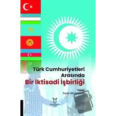 Türk Cumhuriyetleri Arasında Bir İktisadi İşbirliği