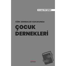 Türk Dernekler Hukukunda Çocuk Dernekleri