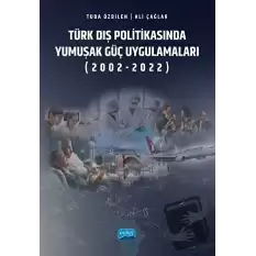 Türk Dış Politikasında Yumuşak Güç Uygulamaları (2002-2022)