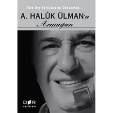 Türk Dış Politikasını Düşünmek - A. Haluk Ülman’a Armağan