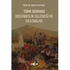 Türk Dünyası Destancılık Geleneği ve Destanlar