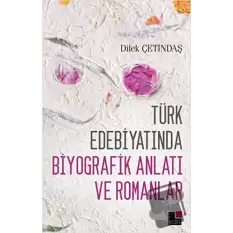 Türk Edebiyatında Biyografik Anlatı ve Romanlar