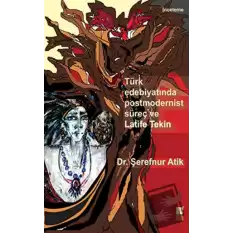 Türk Edebiyatında Postmodernist Süreç ve Latife Tekin