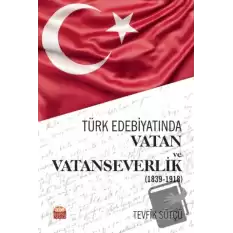 Türk Edebiyatında Vatan ve Vatanseverlik (1839-1918)