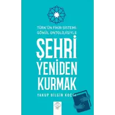 Türk Fikir Sistemi: Gönül Ontolojisiyle Şehri Yeniden Kurmak