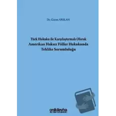 Türk Hukuku İle Karşılaştırmalı Olarak Amerikan Haksız Fiiller Hukukunda Tehlike Sorumluluğu (Ciltli)