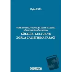 Türk Hukuku ve Avrupa İnsan Hakları Sözleşmesi Bağlamında Kölelik, Kulluk ve Zorla Çalıştırma Yasağı