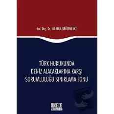 Türk Hukukunda Deniz Alacaklarına Karşı Sorumluluğu Sınırlama Fonu