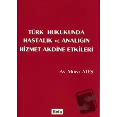 Türk Hukukunda Hastalık ve Analığın Hizmet Akdine Etkileri