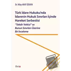 Türk İdare Hukukunda İdarenin Hukuk Sınırları İçinde Hareket Serbestisi