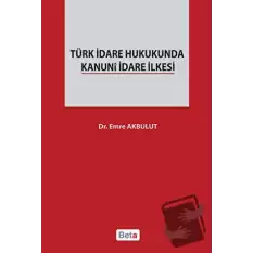 Türk İdare Hukukunda Kanuni İdare İlkesi