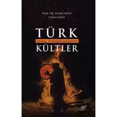 Türk İnanç Paradigmasında Kültler