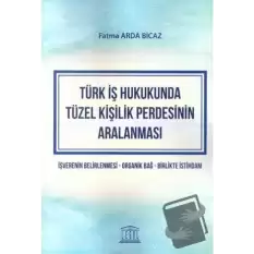 Türk İş Hukukunda Tüzel Kişilik Perdesinin Aralanması