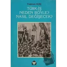 Türk-İş Neden Böyle? Nasıl Değişecek?