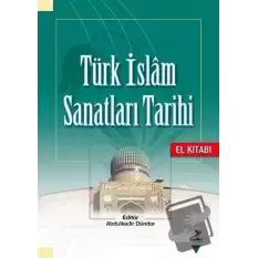 Türk İslam Sanatları Tarihi - El Kitabı