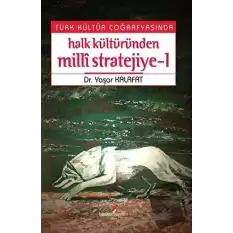 Türk Kültür Coğrafyasında Halk Kültüründen Milli Stratejiye - 1