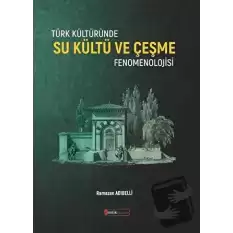 Türk Kültüründe Su Kültü ve Çeşme Fenomenolojisi