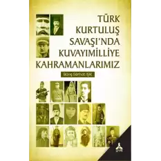 Türk Kurtuluş Savaşında Kuvayımilliye Kahramanlarımız