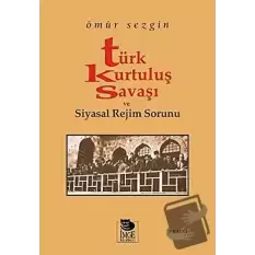 Türk Kurtuluş Savaşı ve Siyasal Rejim Sorunu