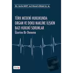 Türk Medeni Hukukunda Organ ve Doku Nakline İlişkin Bazı Hukuki Sorunlar Üzerine Bir Deneme