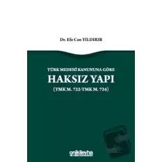 Türk Medeni Kanununa Göre Haksız Yapı (TMK m. 722-TMK m. 724)