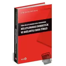 Türk Milletlerarası Usul Hukukunda Milletlerarası Derdestlik ve Bağlantılı Dava İtirazı