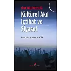 Türk Milliyetçiliği - Kültürel Akıl İçtihat ve Siyaset