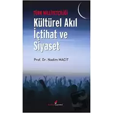 Türk Milliyetçiliği - Kültürel Akıl İçtihat ve Siyaset