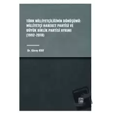 Türk Milliyetçiliğinin Dönüşümü: Milliyetçi Hareket Partisi ve Büyük Birlik Partisi Ayrımı (1992-2018)